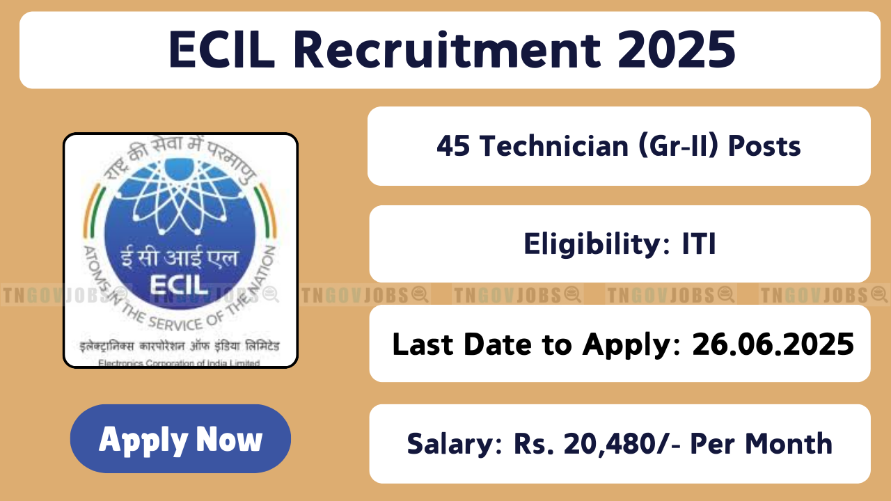 Apply online for 45 Technician Grade II posts at ECIL under Notification No: 07/2025 from 16 May to 05 June 2025