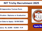 Apply for NIT Trichy Recruitment 2025 – 23 Apprentice Trainee vacancies in Tamil Nadu before 10.09.2025.
